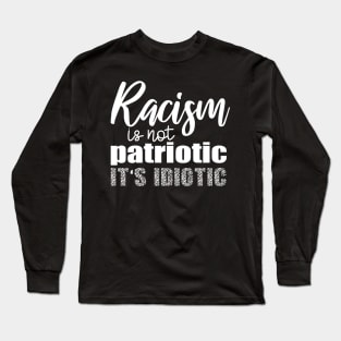 Racism Is not Patriotic It's Idiotic, Black Lives Matter, I Can't Breathe, Civil Rights, George Floyd Long Sleeve T-Shirt